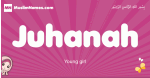 Juhanah arabic girls name and meaning, muslim girl name Juhanah