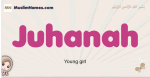 Juhanah muslim girls name and meaning, islamic girls name Juhanah