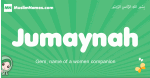 Jumaynah arabic girl name and meaning, quranic girls name Jumaynah