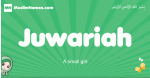 Juwariah arabic girl name and meaning, quranic girls name Juwariah
