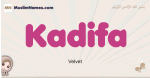 Kadifa muslim girls name and meaning, islamic girls name Kadifa