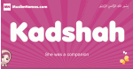 Kadshah arabic girls name and meaning, muslim girl name Kadshah