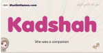 Kadshah muslim girls name and meaning, islamic girls name Kadshah