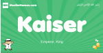 Kaiser arabic boys name and meaning, quranic boys name Kaiser