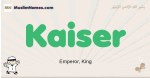 Kaiser muslim boys name and meaning, islamic boys name Kaiser