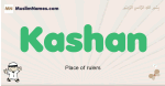 Kashan muslim boys name and meaning, islamic boys name Kashan