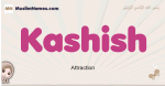 Kashish muslim girls name and meaning, islamic girls name Kashish