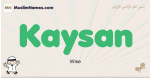 Kaysan muslim boys name and meaning, islamic boys name Kaysan