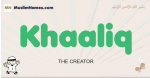 Khaaliq muslim boys name and meaning, islamic boys name Khaaliq