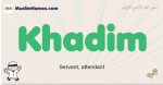 Khadim muslim boys name and meaning, islamic boys name Khadim