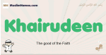 Khairudeen muslim boys name and meaning, islamic boys name Khairudeen