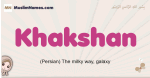 Khakshan muslim girls name and meaning, islamic girls name Khakshan