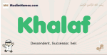 Khalaf muslim boys name and meaning, islamic boys name Khalaf