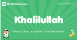 Khalilullah arabic boys name and meaning, quranic boys name Khalilullah