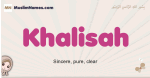 Khalisah muslim girls name and meaning, islamic girls name Khalisah