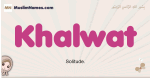Khalwat muslim girls name and meaning, islamic girls name Khalwat