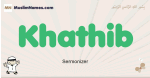 Khathib muslim boys name and meaning, islamic boys name Khathib
