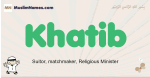 Khatib muslim boys name and meaning, islamic boys name Khatib