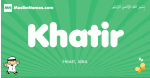 Khatir arabic boys name and meaning, quranic boys name Khatir