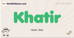 Khatir muslim boys name and meaning, islamic boys name Khatir