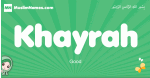 Khayrah arabic girl name and meaning, quranic girls name Khayrah