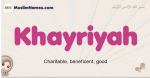 Khayriyah muslim girls name and meaning, islamic girls name Khayriyah