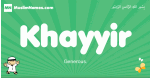 Khayyir arabic boys name and meaning, quranic boys name Khayyir