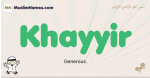 Khayyir muslim boys name and meaning, islamic boys name Khayyir