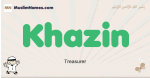 Khazin muslim boys name and meaning, islamic boys name Khazin