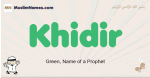 Khidir muslim boys name and meaning, islamic boys name Khidir