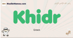Khidr muslim boys name and meaning, islamic boys name Khidr