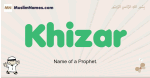 Khizar muslim boys name and meaning, islamic boys name Khizar