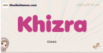 Khizra muslim girls name and meaning, islamic girls name Khizra