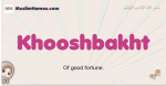 Khooshbakht muslim girls name and meaning, islamic girls name Khooshbakht