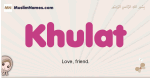 Khulat muslim girls name and meaning, islamic girls name Khulat
