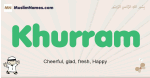 Khurram muslim boys name and meaning, islamic boys name Khurram
