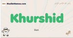 Khurshid muslim boys name and meaning, islamic boys name Khurshid