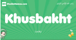 Khusbakht arabic girl name and meaning, quranic girls name Khusbakht