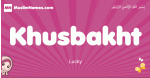 Khusbakht arabic girls name and meaning, muslim girl name Khusbakht