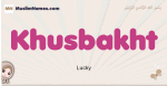 Khusbakht muslim girls name and meaning, islamic girls name Khusbakht