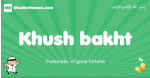 Khush-bakht arabic boys name and meaning, quranic boys name Khush-bakht