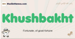 Khushbakht muslim boys name and meaning, islamic boys name Khushbakht