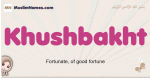 Khushbakht muslim girls name and meaning, islamic girls name Khushbakht