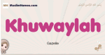 Khuwaylah muslim girls name and meaning, islamic girls name Khuwaylah