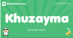 Khuzayma arabic boys name and meaning, quranic boys name Khuzayma