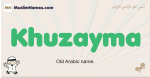 Khuzayma muslim boys name and meaning, islamic boys name Khuzayma