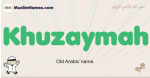 Khuzaymah muslim boys name and meaning, islamic boys name Khuzaymah