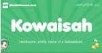 Kowaisah arabic girl name and meaning, quranic girls name Kowaisah