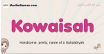 Kowaisah muslim girls name and meaning, islamic girls name Kowaisah