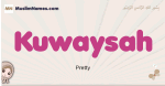 Kuwaysah muslim girls name and meaning, islamic girls name Kuwaysah